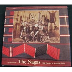 The Nagas: Hill Peoples of Northeast India - Society, Culture and the Colonial Encounter