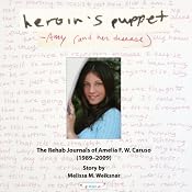 Heroin's Puppet - Amy and Her Disease: The Rehab Journals of Amelia F.W. Caruso (1989-2009) | [Melissa M. Weiksnar]