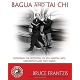 bagua and tai chi exploring the potential of chi martial arts meditation and the i ching