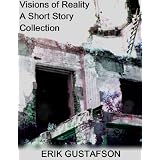 Visions of Reality: A Short Story Collection ~ Erik Gustafson