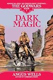 Dark Magic: The Godwars Book 2