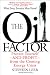 The Oil Factor: Protect Yourself and Profit from the Coming Energy Crisis