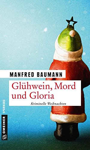 Baumann, Manfred: Gl�hwein, Mord und Gloria