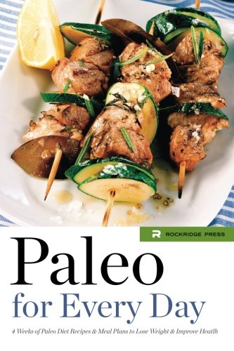 Paleo for Every Day: 4 Weeks of Paleo Diet Recipes & Meal Plans to Lose Weight & Improve Health