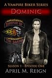 Dominic (A Vampire Biker Short Story Series) Season 1 Episode 1 (Disciples of the Damned)
