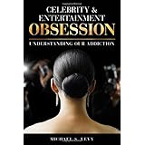 celebrity and entertainment obsession understanding our addiction
