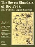 The seven blunders of the Peak : a re-appraisal and exposition of some of the myths and legends of the Peak District