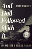 And Hell Followed With It: Life and Death in a Kansas Tornado