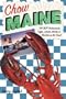 Chow Maine: The Best Restaurants, Cafes, Lobster Shacks & Markets on the Coast