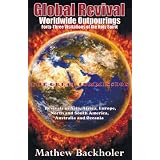 Global Revival - Worldwide Outpourings, Forty-Three Visitations of the Holy Spirit - The Great Commission - Revivals in Asia, Africa, Europe, North anby Mathew Backholer