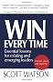 Win Every Time: Essential Lessons for Existing and Emerging Leaders