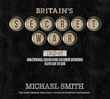 Britain's secret war 1939-45 : how espionage, codebreaking and covert operations helped win the war