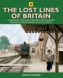 The lost lines of Britain : a nostalgic trip along Britain's lost railways featuring railway walks and cycle paths