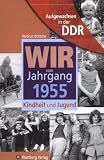 Aufgewachsen in der DDR - Wir vom Jahrgang 1955 - Kindheit und Jugend