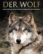 Der Wolf: Fasziniernde Einblicke und spektakul�re Fotografien
