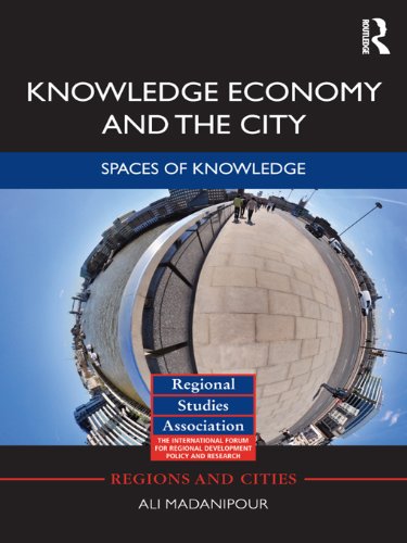 Knowledge Economy and the City: Spaces of knowledge (Regions and Cities)