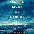 All the Light We Cannot See: A Novel (






UNABRIDGED) by Anthony Doerr Narrated by Zach Appelman