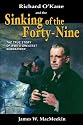 Richard O'Kane and the Sinking of the Forty-Nine- The True Story of WWII's Greatest Submariner