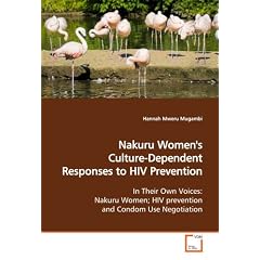 Nakuru Women's Culture-Dependent Responses to HIV Prevention: In Their Own Voices: Nakuru Women; HIV prevention and Condom Use Negotiation