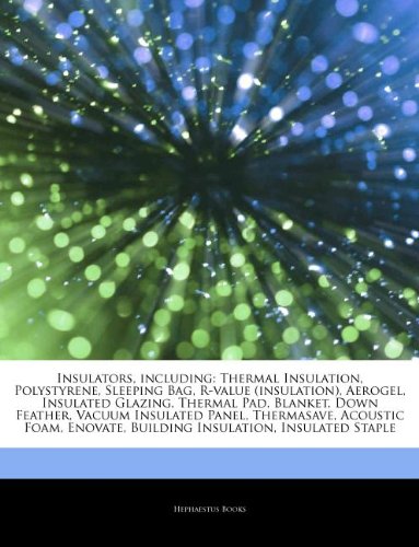 Insulators, including: Thermal Insulation, Polystyrene, Sleeping Bag, R-value (insulation), Aerogel, Insulated Glazing, Thermal Pad, Blanket, Down ... Building Insulation, Insulated Staple