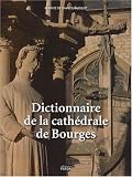 Dictionnaire de la cath&eacute;drale de Bourges