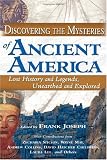Discovering the Mysteries of Ancient America: Lost History And Legends, Unearthed And Explored