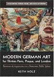 Modern German Art for Thirties Paris, Prague, and London: Resistance and Acquiescence in a Democratic Public Sphere (Social History, Popular Culture, and Politics in Germany)