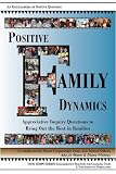 Positive Family Dynamics: Appreciative Inquiry Questions to Bring Out the Best in Families