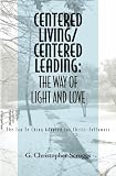 Centered Living/Centered Leading: The Way of Light and Love: The Tao Te Ching Adapted for Christ-Followers