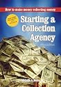 Starting a Collection Agency, how to make money collecting money (The Collecting Money Series)