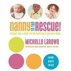 Nanny to the Rescue!: Straight Talk and Super Tips for Parenting in the Early Years
