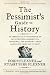 The Pessimist's Guide to History 3e: An Irresistible Compendium of Catastrophes, Barbarities, Massacres, and Mayhem - from 14 Billion Years Ago to 2007