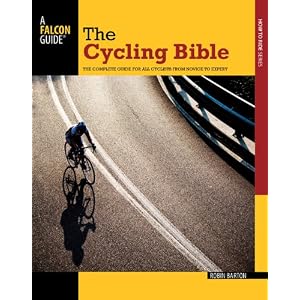 The Cycling Bible: The Complete Guide for All Cyclists from Novice to Expert (Falcon Guides How to Ride)