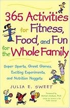 365 Activities for Fitness, Food, and Fun for the Whole Family: Super Sports, Great Games, Exciting Experiments and Nutrition Nuggets