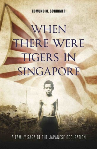 When There Were Tigers in Singapore: A Family Saga Of The Japanese Occupation