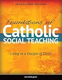 Foundations of Catholic Social Teaching: Living as a Disciple of Christ