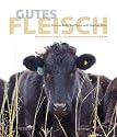 Gutes Fleisch: Warenkunde, Stories, Grundrezepte und kreative K&uuml;che