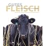 Gutes Fleisch: Warenkunde, Stories, Grundrezepte und kreative K�che