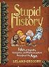 Stupid History: Tales of Stupidity, Strangeness, and Mythconceptions Throughout the Ages