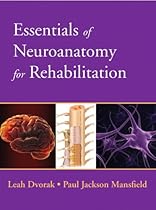 Essentials of Neuroanatomy for Rehabilitation Essentials of Neuroanatomy for Rehabilitation