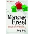 Mortgage Free!: Innovative Strategies For Debt-free Home Ownership by
