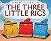The Three Little Rigs