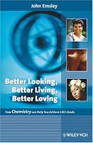 Better Looking, Better Living, Better Loving: How Chemistry Can Help You Achieve Life's Goals