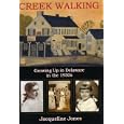Creek Walking: Growing Up in Delaware in the 1950s (Cultural Studies of Delaware and the Eastern Shore) by Jacqueline Jones