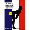 Je parle fran�ais comme un(e) cochon(ne)