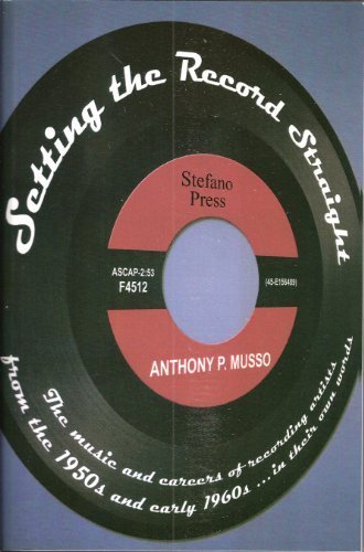 Setting the Record Straight: The music and careers of recording artists from the 1950s and early 1960s... in their own words by Musso, Anthony P. (2007) Paperback