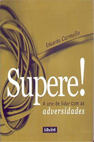 Supere!: A arte de lidar com as adversidades (Portuguese Edition)