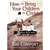 how to bring your children to christ keep them there avoiding the tragedy of false conversion