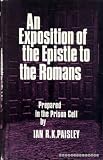 An exposition of the Epistle to the Romans, prepared in the prison cell