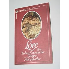 Lore, Eine berliner Schwester der Josefine Mutzenbacher (Erotikon mit Illustrationen)